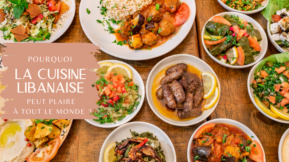 Pourquoi la cuisine libanaise peut plaire à tout le monde ?